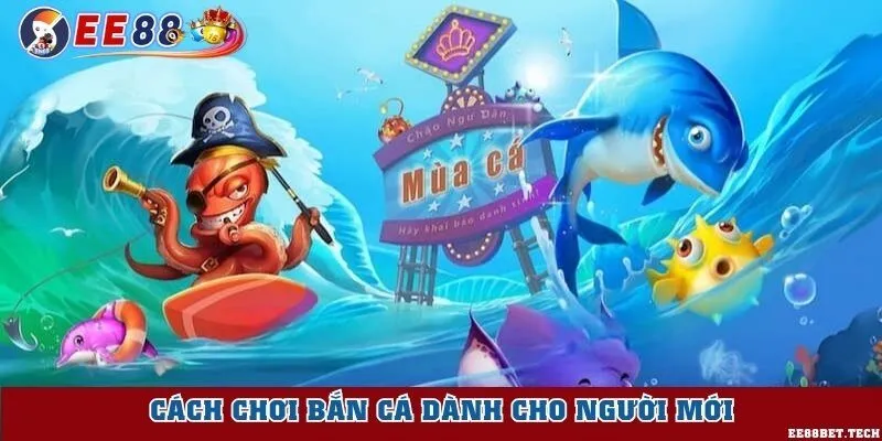 Cách chơi bắn cá ăn thưởng từ nhà cái