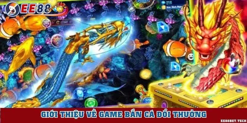 Đôi nét về sảnh bắn cá đổi thưởng EE88