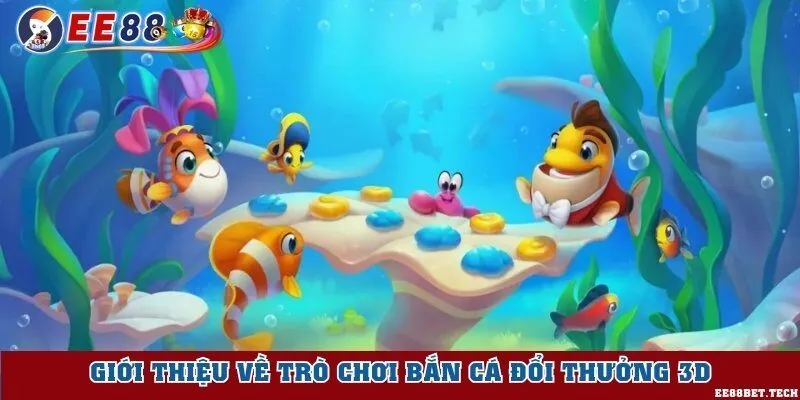 Trò chơi bắn cá đổi thưởng 3D với hình ảnh sắc nét