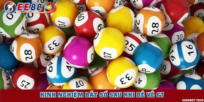 Kinh nghiệm bắt số sau khi đề về 67